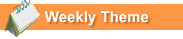 Weekly Theme